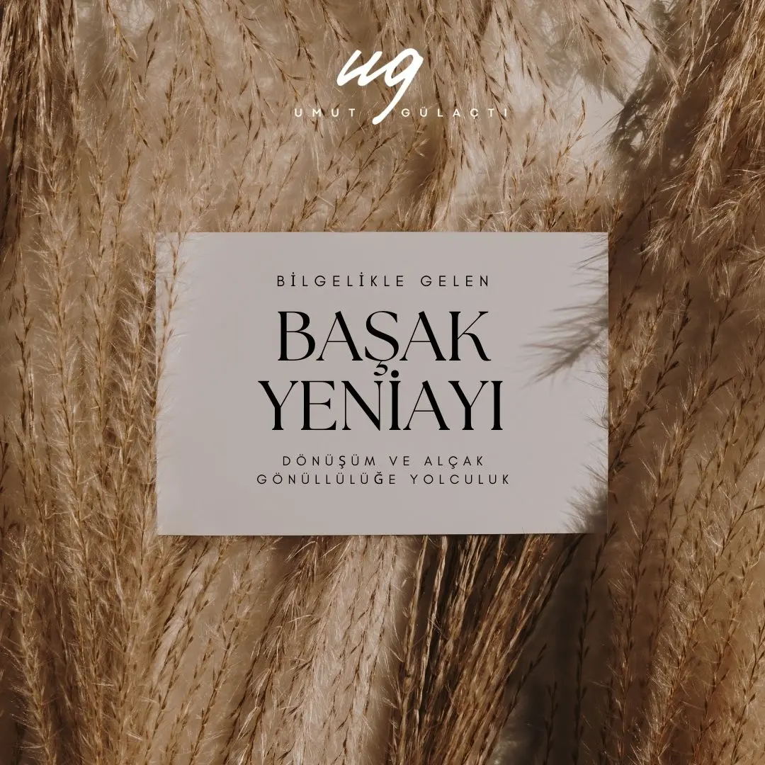 Başak Yeniayı:Bilgelikle Gelen Dönüşüm ve Alçakgönüllülüğe Yolculuk