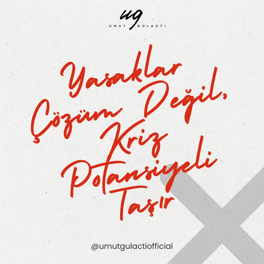 Yasaklar Çözüm Değil, Kriz Potansiyeli Taşır
